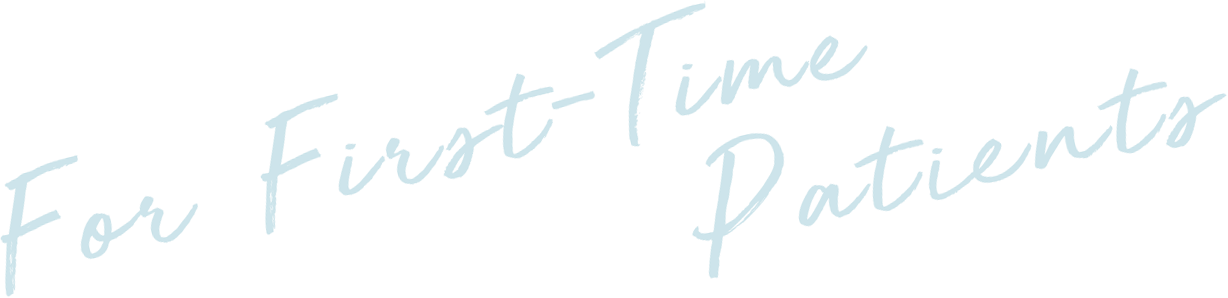 For First-Time Patients